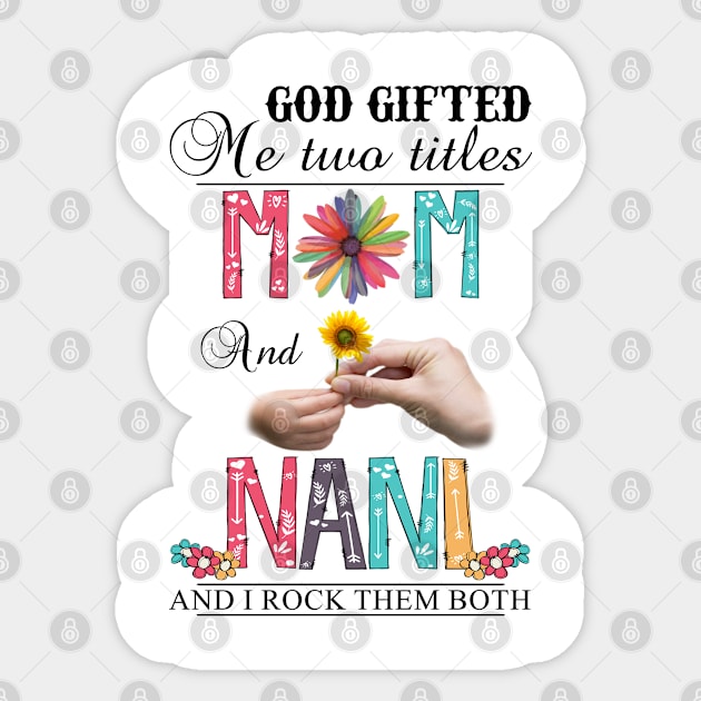 God Gifted Me Two Titles Mom And Nani And I Rock Them Both Wildflowers Valentines Mothers Day Sticker by KIMIKA